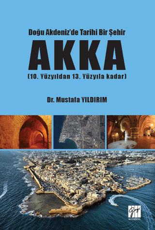 Doğu Akdeniz'de Tarihi Bir Şehir Akka | Gazi Kitabevi (Ciltsiz) - Resim 1