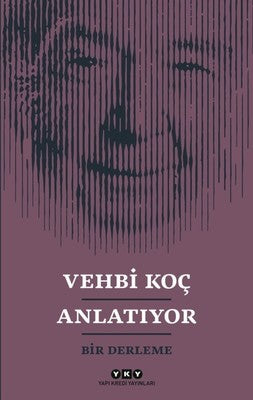 Vehbi Koç Anlatıyor-Bir Derleme | Yapı Kredi Yayınları