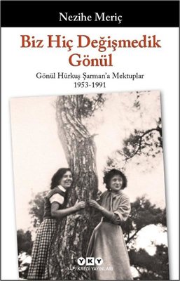 Biz Hiç Değişmedik Gönül - Gönül Hürkuş Şarman'a Mektuplar 1953-1991 | Yapı Kredi Yayınları