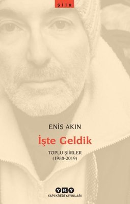 İşte Geldik - Toplu Şiirler 1988 - 2019 | Yapı Kredi Yayınları
