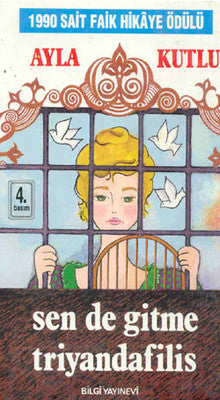 Sen De Gitme Triyandafilis | Bilgi Yayınevi - Ayla Kutlu Bütün Eserleri Dizisi (İnce Kapak)