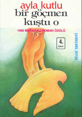 Bir Göçmen Kuştu O | Bilgi Yayınevi - Ayla Kutlu Bütün Eserleri Dizisi (İnce Kapak)