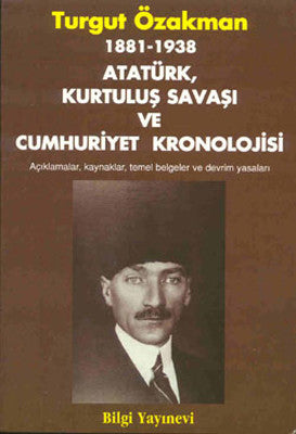 1881 / 1938 - Atatürk Kurtuluş Savaşı ve Cumhuriyet Kronolojisi | Bilgi Yayınevi