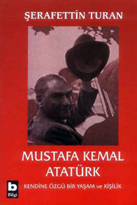 Mustafa Kemal Atatürk-Kendine Özgü Bir Yaşam ve Kişilik | Bilgi Yayınevi