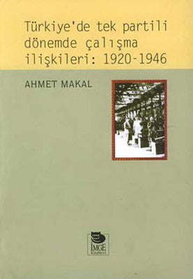 Türkiye'de tek partili dönemde çalışma ilişkileri:1920-1946 | İmge Kitabevi