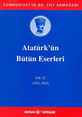 Atatürk'ün Bütün Eserleri-Cilt:12 / (1921-1922) | Kaynak Yayınları