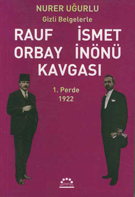Rauf Orbay İsmet İnönü Kavgası-1.Perde | Örgün Yayınları