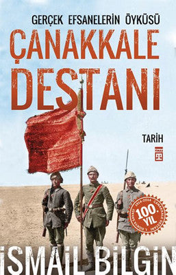 Çanakkale Destanı / Gerçek Efsanalerin Öyküsü | Timaş Yayınları