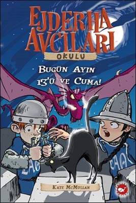 Ejderha Avcıları Okulu 13 Bugün Ayın 13'ü ve Cuma! | Beyaz Balina Yayınları