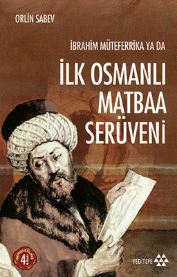 İbrahim Müteferrika ya da İlk Osmanlı Matbaa Serüveni | Yeditepe Yayınevi