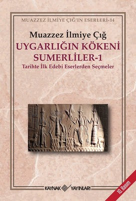 Uygarlığın Kökeni Sumerliler - 1 | Kaynak Yayınları - Muazzez İlmiye Çığ Kitapları Dizisi Dil: Türkçe