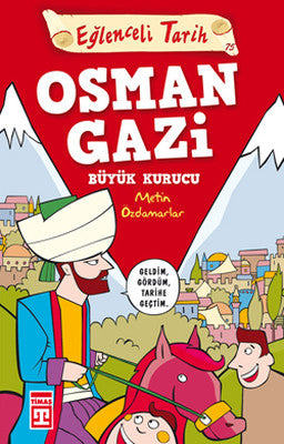 Eğlenceli Bilgi (Tarih) - Osman Gazi / Büyük Kurucu | Timaş Yayınları