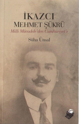 İkazcı Mehmet Şükrü - Milli Mücadele'den Cumhuriyet'e | Dipnot