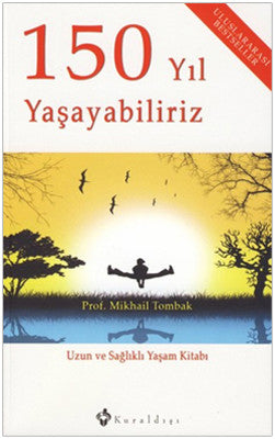 150 Yıl Yaşayabiliriz - Uzun ve Sağlıklı Yaşam Kitabı | Kuraldışı Yayınları