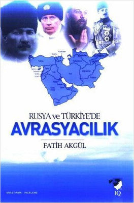 Rusya ve Türkiye'de Avrasyacılık | IQ Kültür Sanat Yayıncılık