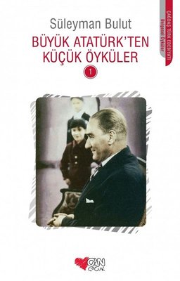 Büyük Atatürk'ten Küçük Öyküler 1 | Can Çocuk Yayınları