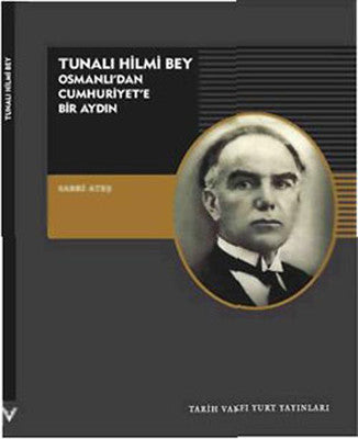Tunalı Hilmi Bey - Osmanlı'dan Cumhuriyet'e Bir Aydın | Tarih Vakfı Yurt Yayınları
