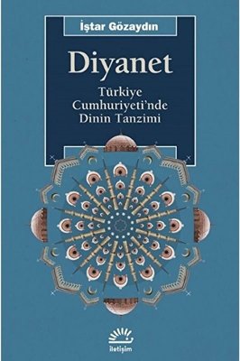 Diyanet - Türkiye Cumhuriyeti'nde Dinin Tanzimi | İletişim Yayınları