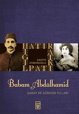 Babam Sultan Abdülhamit Saray ve Sürgün Yılları | Timaş Yayınları