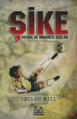 Şike - Futbol ve Organize Suçlar | Arkadaş Yayıncılık