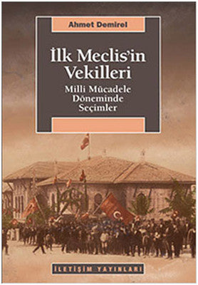 İlk Meclis'in Vekilleri - Milli Mücadele Döneminde Seçimler | İletişim Yayınları