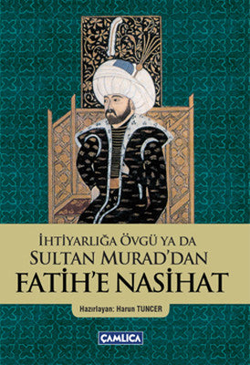 İhtiyarlığa Övgü ya da Sultan Murad'dan Fatih'e Nasihat | Çamlıca Basım Yayın