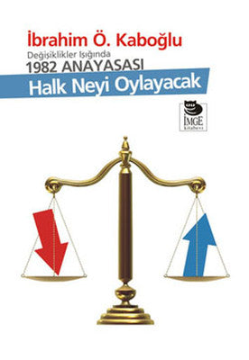 Halk Neyi Oylayacak - Değişiklikler Işığında 1982 Anayasası | İmge Kitabevi
