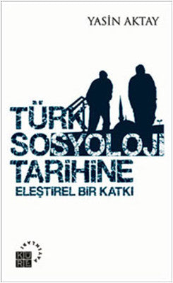 Türk Sosyoloji Tarihine Eleştirel Bir Katkı | Küre Yayınları