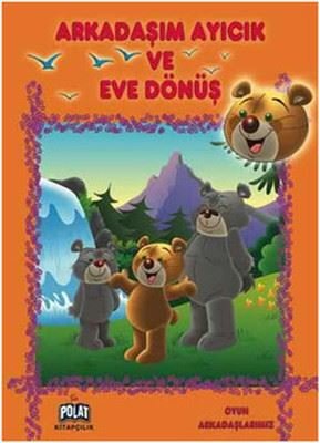 Oyun Arkadaşlarımız Serisi - Arkadaşım Ayıcık ve Eve Dönüş | Polat Kitapçılık