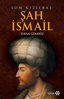 Son Kızılbaş Şah İsmail | Yeditepe Yayınevi