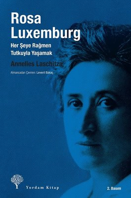 Rosa Luxemburg - Her Şeye Rağmen Tutkuyla Yaşamak | Yordam Kitap