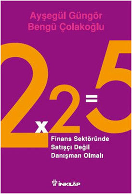 2x2=5 - Finans Sektöründe Satışçı Değil Danışman Olmalı | İnkılap Yayınları