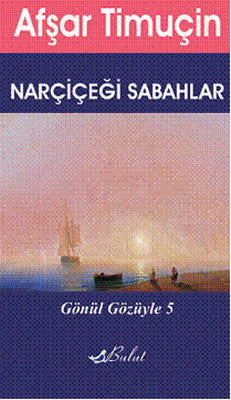 Gönül Gözüyle 5 - Narçiçeği Sabahlar | Bulut Yayınları