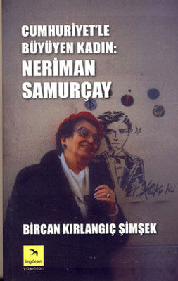 Cumhuriyet'le Büyüyen Kadın - Neriman Samurçay | İzgören