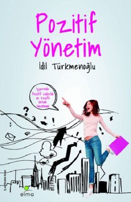 Pozitif Yönetim - İş Yerinde Keyifli Ortam Yaratmak | Elma Yayınevi