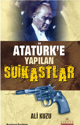 Atatürk'e Yapılan Suikastlar | Kariyer Yayınları