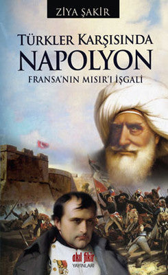 Türkler Karşısında Napolyon - Fransa'nın Mısır'ı İşgali | Akıl Fikir Yayınları