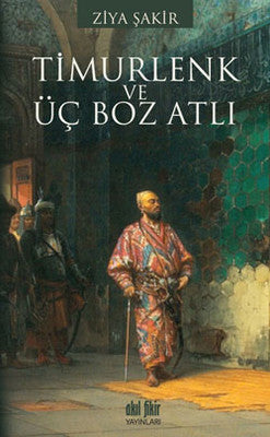 Timurlenk ve Üç Boz Atlı | Akıl Fikir Yayınları