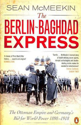 The Berlin-Baghdad Express: The Ottoman Empire and Germany's Bid for World Power 1898-1918 | Penguin Books