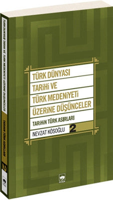 Türk Dünyası Tarihi ve Türk Medeniyeti Üzerine Düşünceler 2 | Ötüken Neşriyat