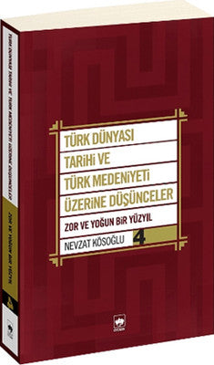 Türk Dünyası Tarihi ve Türk Medeniyeti Üzerine Düşünceler 4 | Ötüken Neşriyat