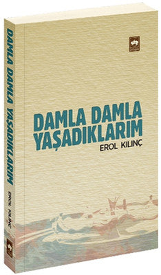 Damla Damla Yaşadıklarım | Ötüken Neşriyat