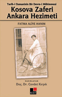 Tarih-i Osmanlının Bir Devre-i Mühimmesi Kosova Zaferi Ankara Hezimeti Fatma Aliye Hanım | Kesit Yayınları