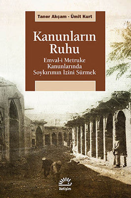 Kanunların Ruhu - Emval-i Metruke Kanunlarında Soykırımın İzini Sürmek | İletişim Yayınları