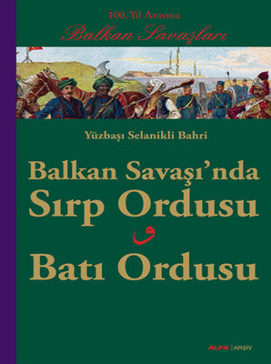 Balkan Savaşı'nda Sırp Ordusu - Batı Ordusu | Alfa Yayınları