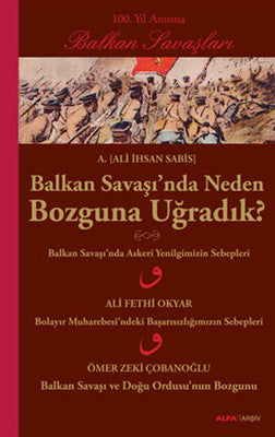 Balkan Savaşı'nda Neden Bozguna Uğradık? | Alfa Yayınları