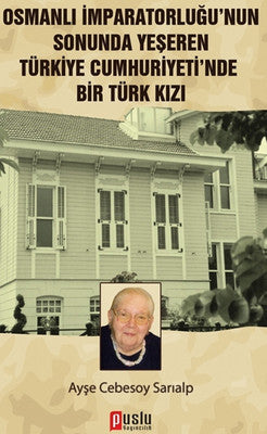 Osmanlı İmparatorluğu'nun Sonunda Yeşeren Türkiye Cumhuriyeti'nde Bir Türk Kızı | Puslu Yayıncılık
