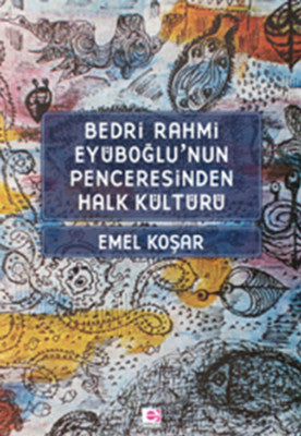 Bedri Rahmi Eyüboğlu'nun Penceresinden Halk Kültürü | E Yayınları