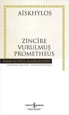 Zincire Vurulmuş Prometheus - Hasan Ali Yücel Klasikleri | İş Bankası Kültür Yayınları - Hasan Ali Yücel Klasikler Dizisi