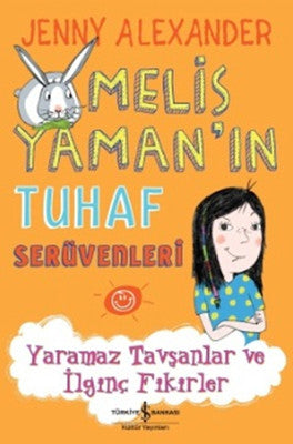 Melis Yaman'ın Tuhaf Serüvenleri - Yaramaz Tavşanlar ve İlginç Fikirler | İş Bankası Kültür Yayınları